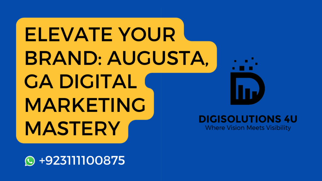 This image is a digital advertisement for a digital marketing mastery service in Augusta, GA, offered by DIGISOLUTIONS 4U. The ad aims to attract businesses looking to elevate their brand visibility. The background of the image is solid blue. There’s a large yellow text box with black text that reads “ELEVATE YOUR BRAND: AUGUSTA, GA DIGITAL MARKETING MASTERY”. Below the yellow text box, there’s a WhatsApp icon followed by a phone number “+923111100875”. On the right side of the image, there’s a logo consisting of a bar chart and pixel elements above it, representing growth or elevation. Below the logo, there’s black text that reads “DIGISOLUTIONS 4U” and below it in smaller font “Where Vision Meets Visibility”