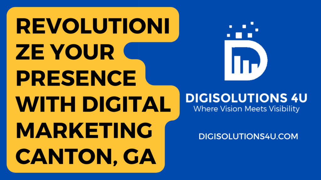 This image is a digital advertisement for a company named “DIGISOLUTIONS 4 U” that offers digital marketing services in Canton, GA. The ad encourages viewers to revolutionize their presence with the company’s services. The image is primarily blue and yellow, with white text and graphics. On the left side, there’s bold white text on a yellow background that reads “REVOLUTIONIZE YOUR PRESENCE WITH DIGITAL MARKETING CANTON, GA”. On the right side, there’s a blue background with the logo of “DIGISOLUTIONS 4 U” which consists of a stylized letter ‘D’ accompanied by four vertical bars resembling a bar graph. Below the logo, there’s white text reading “Where Vision Meets Visibility” and the website address “DIGISOLUTIONS4U.COM”. The overall design is clean and straightforward aiming to attract attention to the digital marketing services offered by DIGISOLUTIONS 4 U