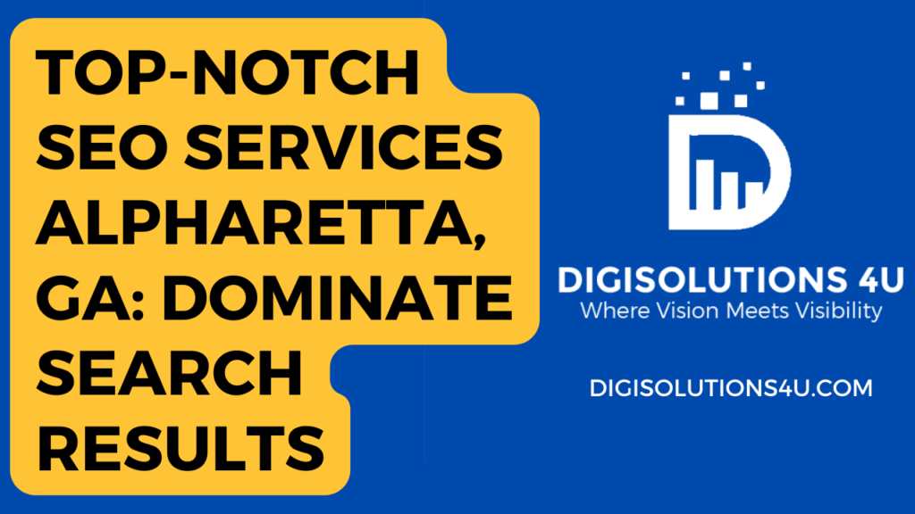 the image is an advertisement for DIGISOLUTIONS 4U. The ad highlights their expertise in digital marketing services and their ability to help businesses dominate online platforms. The ad features a yellow text box with bold black text that reads: “TOP-NOTCH SEO SERVICES ALPHARETTA, GA: DOMINATE SEARCH RESULTS”. To the right of the text box, there is the logo of DIGISOLUTIONS 4U, consisting of a white letter ‘D’ and bar chart icon against a blue background. Below the logo, there is a tagline in white text that reads: “Where Vision Meets Visibility”. At the bottom right corner, the company’s website URL “DIGISOLUTIONS4U.COM” is displayed in white text