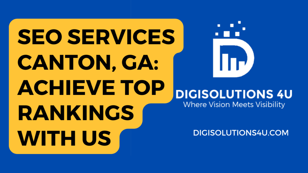 This image is an advertisement for SEO services offered by DIGISOLUTIONS 4 U in Canton, GA. The ad emphasizes that clients can achieve top rankings with their help. The image has a solid blue background and is divided into two parts. On the left side, there’s a large yellow speech bubble containing text advertising SEO services in Canton, GA and promising top rankings for clients who choose these services. On the right side, there’s a white logo consisting of a stylized “D” with bars and dots above it representing growth or improvement in visibility online. Below the logo, “DIGISOLUTIONS 4 U” is written in white text followed by the tagline “Where Vision Meets Visibility” in smaller font size. At the bottom right corner, there’s a website address “DIGISOLUTIONS4U.COM” also written in white