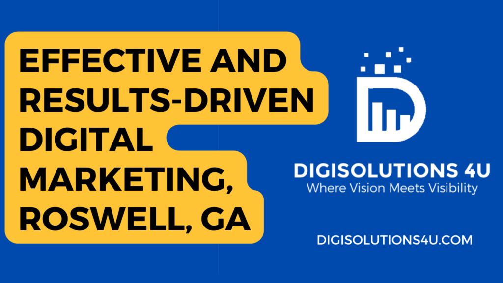 This is an advertisement for a digital marketing company called DIGISOLUTIONS 4U located in Roswell, GA. The ad claims to provide effective and results-driven digital marketing services. The image is primarily blue with yellow text boxes containing information about the company’s services. The main message, “EFFECTIVE AND RESULTS-DRIVEN DIGITAL MARKETING, ROSWELL, GA” is displayed in bold yellow letters against a blue background. There’s a logo on the right side consisting of a white bar chart inside a square with dots around it, representing the company “DIGISOLUTIONS 4U”. Below the logo, there’s another text in white letters stating “Where Vision Meets Visibility”. The website address “DIGISOLUTIONS4U.COM” is also provided at the bottom of the image in white letters