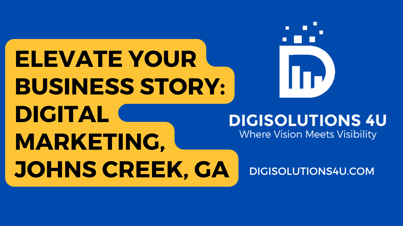 This is an advertisement for a digital marketing company called DIGISOLUTIONS 4U located in Johns Creek, GA. The ad encourages businesses to elevate their stories through their digital marketing services. The image is primarily blue with a large yellow text bubble that contains the main message: “ELEVATE YOUR BUSINESS STORY: DIGITAL MARKETING, JOHNS CREEK, GA”. To the right of the text bubble, there’s a white logo consisting of a stylized letter ‘D’ and bar chart imagery. Below the logo, there’s another text “DIGISOLUTIONS 4 U Where Vision Meets Visibility” in white font. The website address “DIGISOLUTIONS4U.COM” is also provided at the bottom of the image in white letters