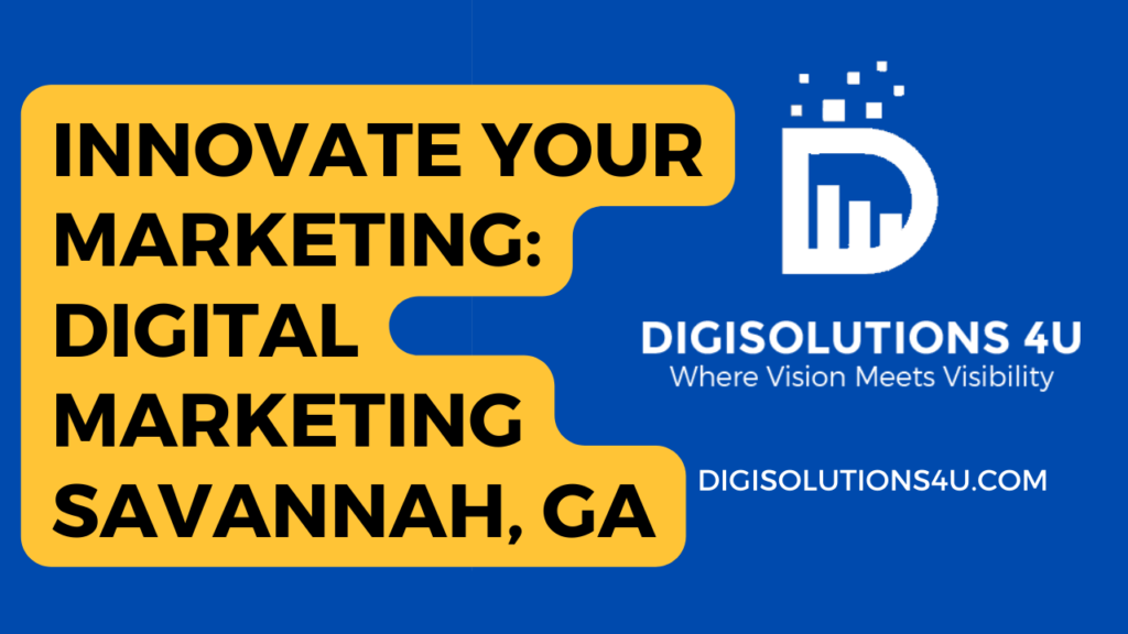 This is an advertisement for a marketing company named “DIGISOLUTIONS 4 U” located in Savannah, GA. The ad encourages viewers to innovate their marketing strategies through the company’s digital marketing services. The background of the image is blue with a large yellow element that appears like a speech bubble or thought cloud. The text “INNOVATE YOUR MARKETING: DIGITAL MARKETING SAVANNAH, GA” is prominently displayed in bold, yellow letters. To the right, there’s a logo consisting of a white letter ‘D’ and bar chart icon inside a square with rounded corners. Below the logo, “DIGISOLUTIONS 4 U” is written in white text along with the tagline “Where Vision Meets Visibility”. The website address “DIGISOLUTIONS4U.COM” is also provided at the bottom in smaller white font.