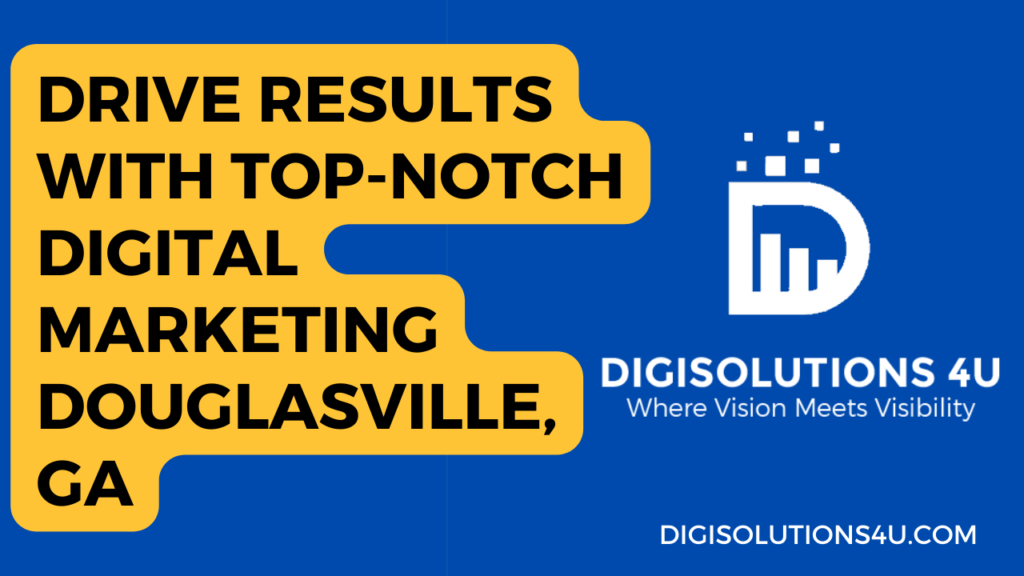 This image is an advertisement for a digital marketing company named DIGISOLUTIONS 4 U located in Douglasville, GA. The ad emphasizes that they can drive results with top-notch digital marketing services. The background of the image is blue with elements of yellow. On the left side, there’s a large yellow text box containing white text that reads “DRIVE RESULTS WITH TOP-NOTCH DIGITAL MARKETING DOUGLASVILLE, GA”. On the right side, there’s a logo consisting of a white letter “D” and graphical elements representing growth or progress. Below the logo, there’s another text in white that reads “DIGISOLUTIONS 4 U Where Vision Meets Visibility”. At the bottom right corner of the image is a website address “DIGISOLUTIONS4U.COM” in white letters.