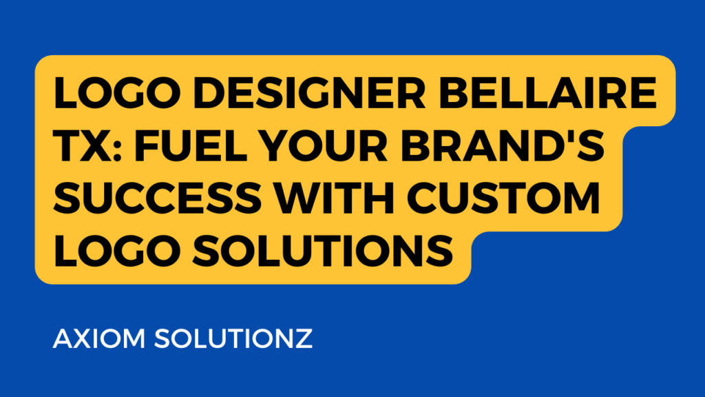 This image appears to be an advertisement or promotional graphic for Axiom Solutionz, a logo design service located in Bellaire, TX. The main message in the image is highlighted in a bold yellow text box against a solid blue background. It reads: “LOGO DESIGNER BELLAIRE TX: FUEL YOUR BRAND’S SUCCESS WITH CUSTOM LOGO SOLUTIONS” Below the yellow box, there is additional white text that simply says “AXIOM SOLUTIONZ.” The design aims to convey that Axiom Solutionz can help businesses achieve success by creating custom logo solutions.