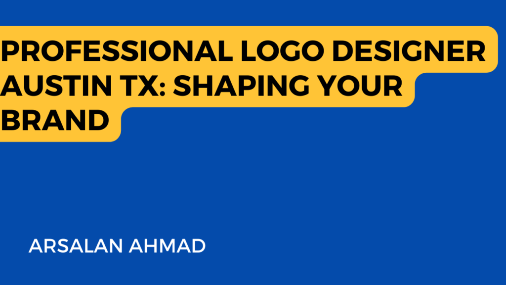 This image appears to be an advertisement or informational banner for a professional logo designer named Arsalan Ahmad, who is based in Austin, TX. The main message highlights that Arsalan is skilled in shaping brands through his design work.