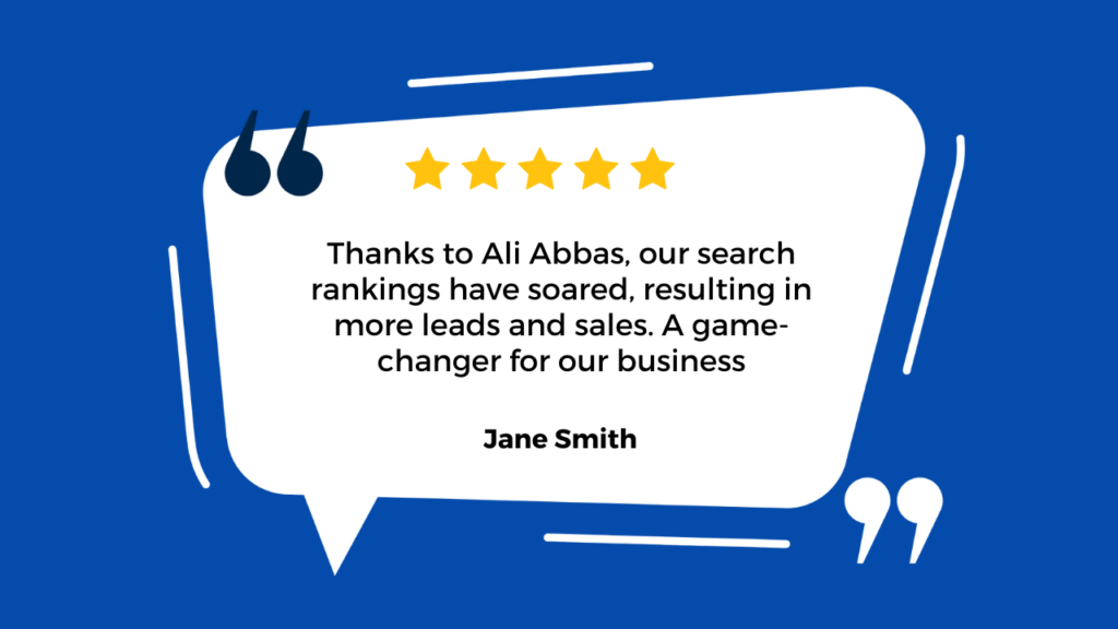 The image you’ve shared appears to be a testimonial from Jane Smith. She praises Ali Abbas for improving their business’s search rankings, leading to increased leads and sales. This testimonial highlights the impact of effective SEO practices on website performance. 🌟🚀
