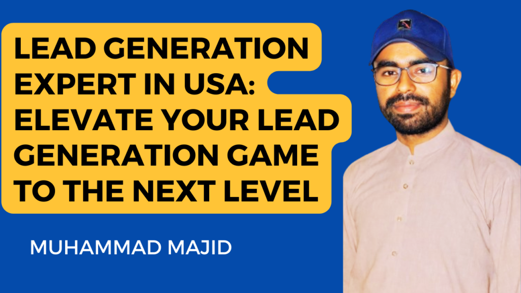 This image is a promotional graphic featuring Muhammad Majid, who is presented as a lead generation expert in the USA. The text encourages viewers to elevate their lead generation game to the next level. In just one sentence: This image is an advertisement for Muhammad Majid, a proclaimed lead generation expert in the USA, aiming to attract individuals or businesses looking to enhance their lead generation strategies.