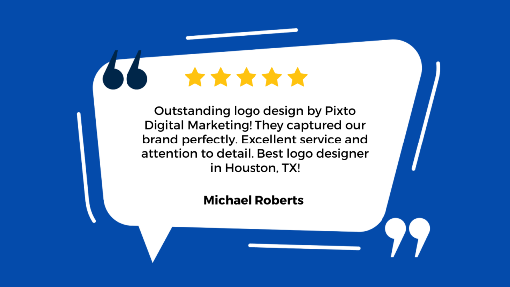 The image appears to be a testimonial or review for a company called “Pixto Digital Marketing.” It features a blue background with two white speech bubbles. Inside the larger speech bubble, there’s text praising Pixto Digital Marketing for creating an amazing logo. The testimonial highlights their creativity and professionalism, and it recommends their services in Houston, TX. The attribution is to someone named Michael Roberts. 🌟