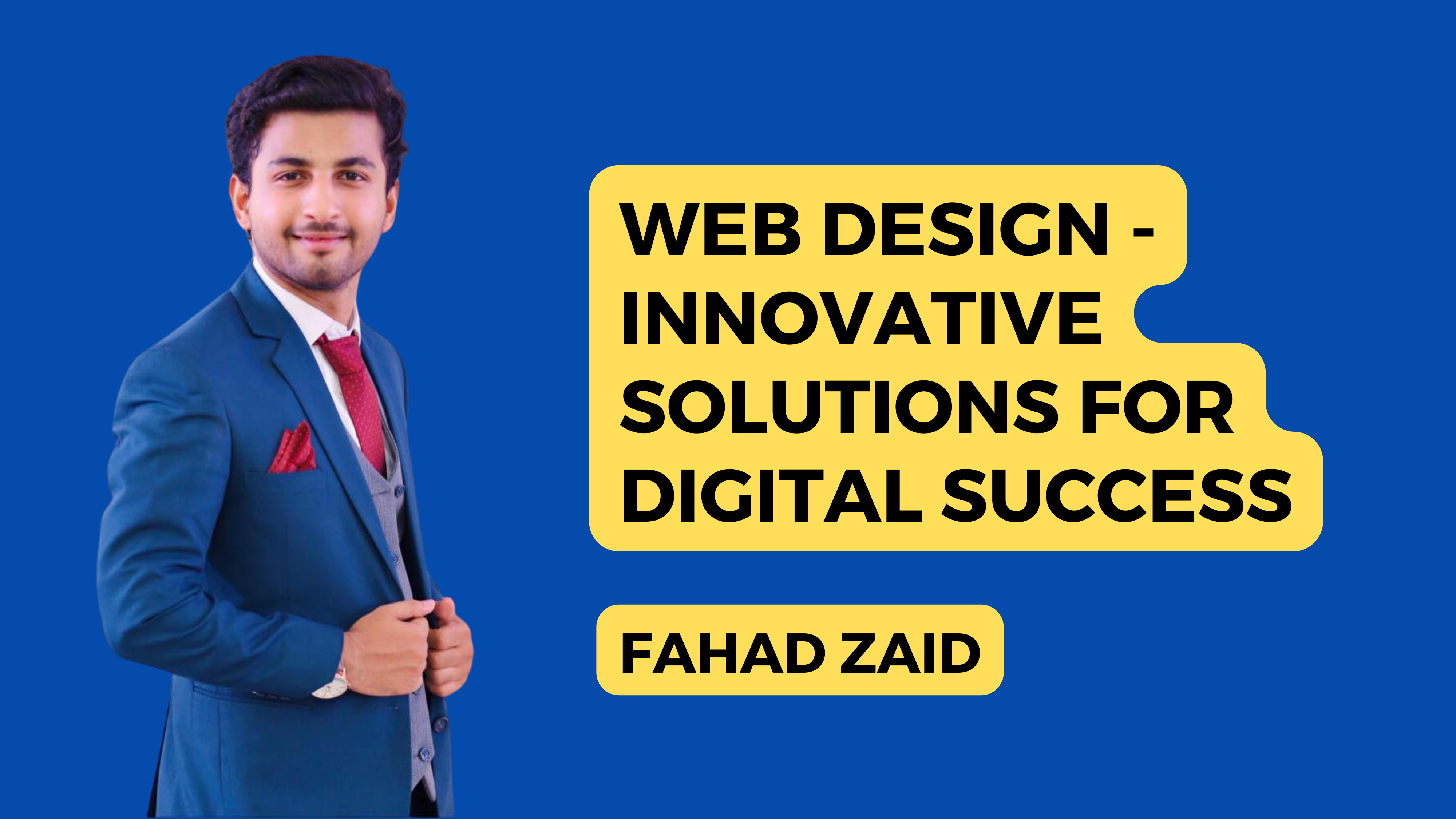 The image features a person in a blue suit with a white shirt and dark tie, standing against a blue background. Their face is obscured by a pixelation effect. Yellow speech bubbles to the left of the individual read “WEB DESIGN - INNOVATIVE SOLUTIONS FOR DIGITAL SUCCESS” and below in smaller font, “FAHAD ZAID.” It appears to be promotional material for Fahad Zaid’s web design services, emphasizing innovative solutions for digital success