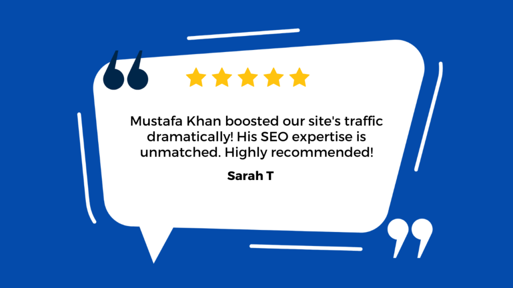 Mustafa Khan boosted our site's traffic dramatically! His SEO expertise is unmatched. Highly recommended! - Sarah T.