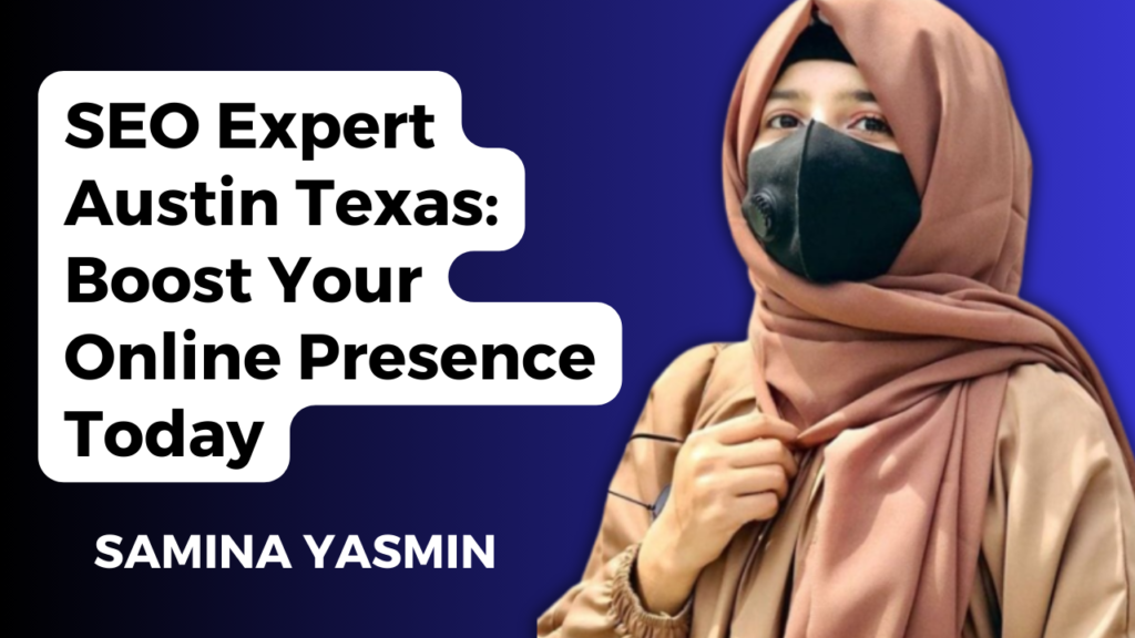 The image appears to be an advertisement or promotional material. It features a person wearing a hijab with their face pixelated. Next to the individual, there’s a text bubble that reads “SEO Expert Austin Texas: Boost Your Online Presence Today.” Below the bubble, the name “SAMINA YASMIN” appears. This suggests that Samina Yasmin is an SEO expert based in Austin, Texas, offering services to enhance online visibility and search engine rankings. If you have any specific questions about this image or need further details, feel free to ask!