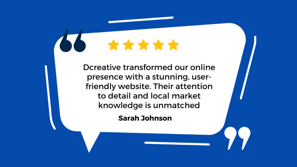 Client testimonial praising Dcreative for creating a stunning and user-friendly website, highlighting attention to detail and local market knowledge.