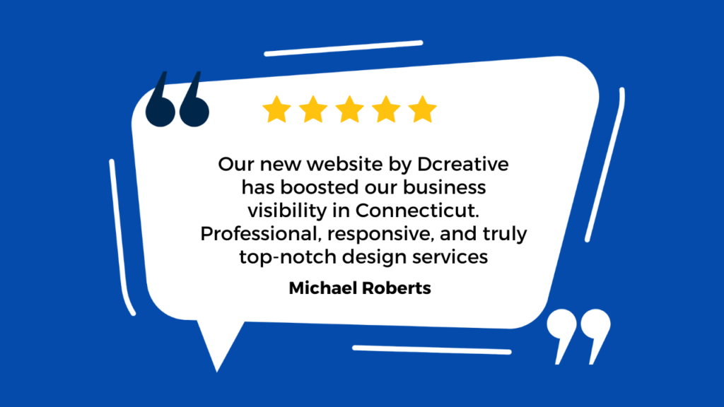 Client review commending Dcreative for boosting business visibility in Connecticut with professional and top-notch website design services.